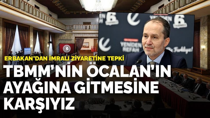 Erbakan'dan İmralı ziyaretine tepki: TBMM'nin Öcalan'ın ayağına gitmesine karşıyız