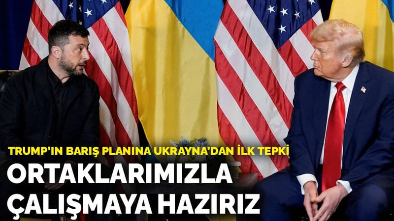 Trump’ın barış planına Ukrayna’dan ilk tepki: Ortaklarımızla çalışmaya hazırız