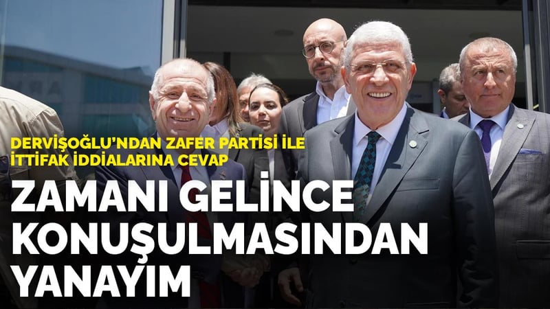 Dervişoğlu'ndan Zafer Partisi ile ittifak iddialarına cevap: Zamanı gelince konuşulmasından yanayım