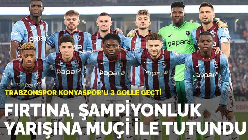 Trabzonspor, Konyaspor'u 3 golle geçti: Fırtına, şampiyonluk yarışına Muçi ile tutundu