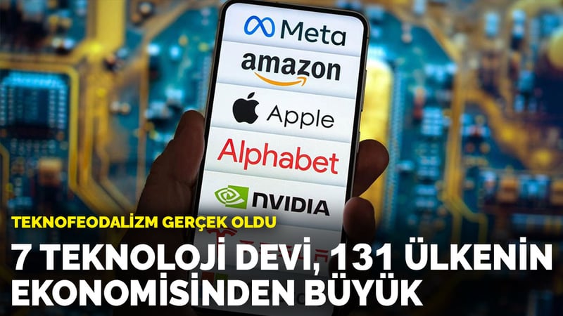 Teknofeodalizm gerçek oldu: 7 teknoloji devi, 131 ülkenin ekonomisinden büyük