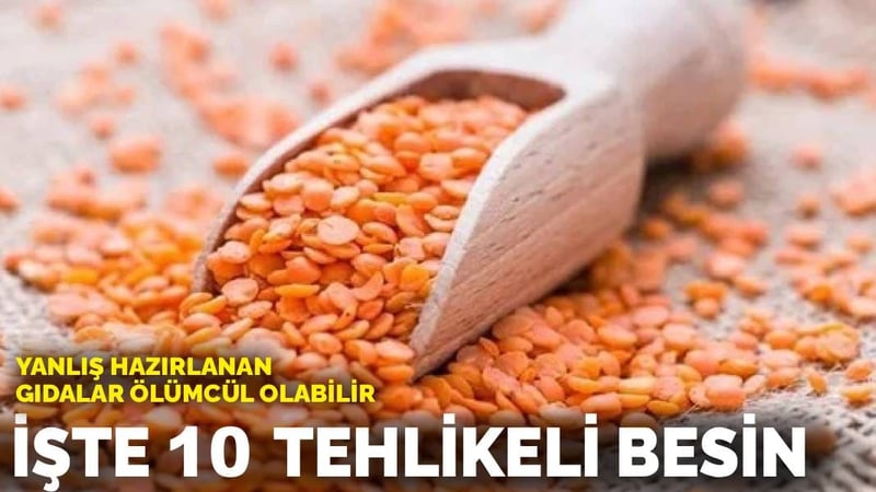Yanlış hazırlanan gıdalar ölümcül olabilir: İşte 10 tehlikeli besin
