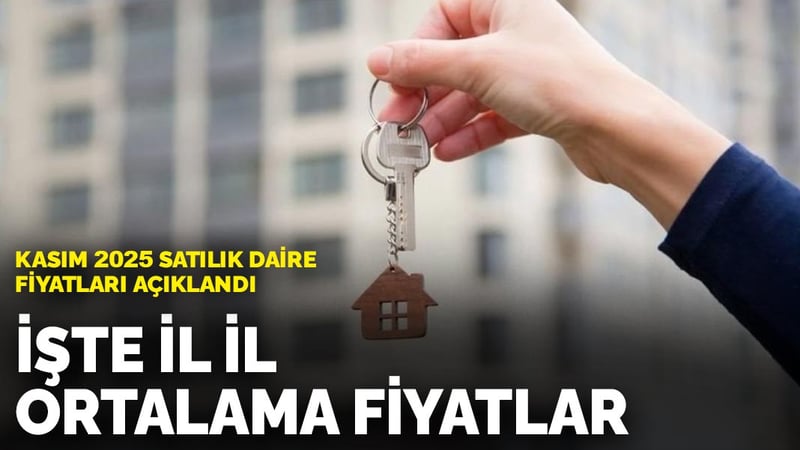 Kasım 2025 satılık daire fiyatları açıklandı: İşte il il ortalama fiyatlar