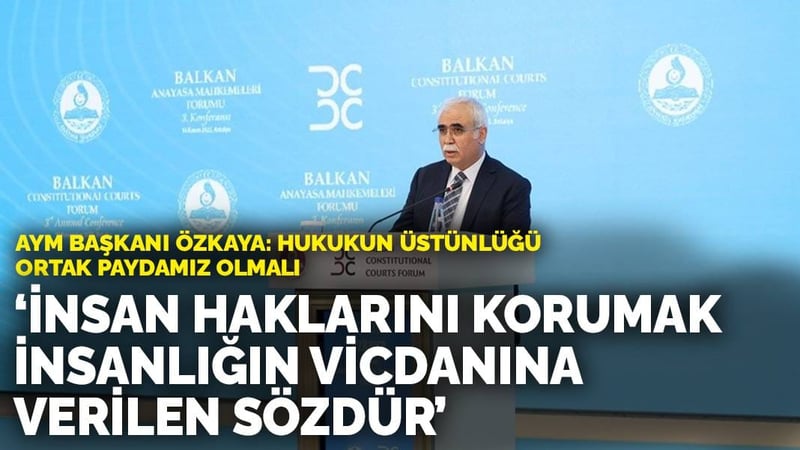 Kadir Özkaya: İnsan haklarını korumak, insanlığın vicdanına verilen sözdür! Hukukun üstünlüğü Balkanların ortak paydası olmalı