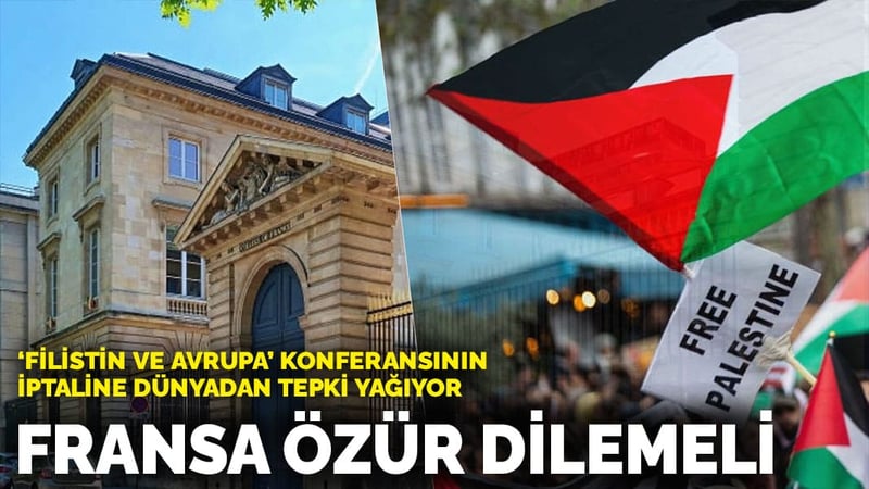 ‘Filistin ve Avrupa’ konferansının iptaline dünyadan tepki yağıyor: Fransa özür dilemeli