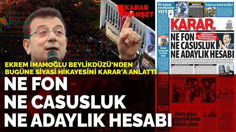 Ekrem İmamoğlu Beylikdüzü'nden bugüne siyasi hikayesini Karar'a anlattı: Ne fon ne casusluk ne adaylık hesabı