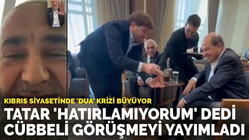 Kıbrıs siyasetinde 'dua' krizi büyüyor: Tatar 'hatırlamıyorum' dedi, Cübbeli görüşmeyi yayımladı